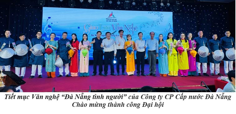 Tiết mục Văn nghệ “Đà Nẵng tình người” của Công ty CP Cấp nước Đà Nẵng  Chào mừng thành công Đại hội